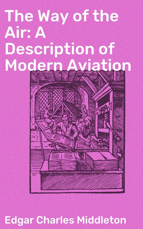 The Way of the Air: A Description of Modern Aviation - Edgar Charles Middleton