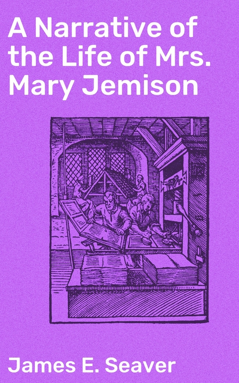 A Narrative of the Life of Mrs. Mary Jemison - James E. Seaver