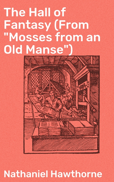 The Hall of Fantasy (From "Mosses from an Old Manse") - Nathaniel Hawthorne