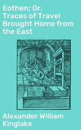 Eothen; Or, Traces of Travel Brought Home from the East - Alexander William Kinglake