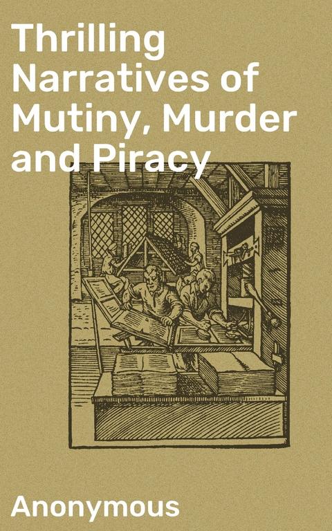 Thrilling Narratives of Mutiny, Murder and Piracy -  Anonymous