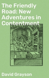 The Friendly Road: New Adventures in Contentment - David Grayson