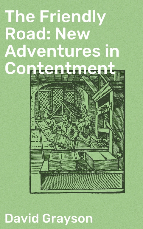 The Friendly Road: New Adventures in Contentment - David Grayson