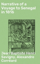 Narrative of a Voyage to Senegal in 1816 - Jean Baptiste Henri Savigny, Alexandre Corréard