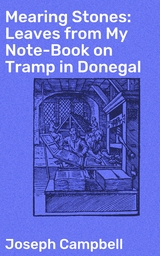 Mearing Stones: Leaves from My Note-Book on Tramp in Donegal - Joseph Campbell