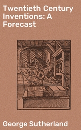 Twentieth Century Inventions: A Forecast - George Sutherland