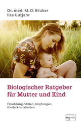 Biologischer Ratgeber für Mutter und Kind - Max Otto Bruker, Ilse Gutjahr