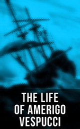 The Life of Amerigo Vespucci - Amerigo Vespucci, Bartolomé las de Casas, Christopher Columbus