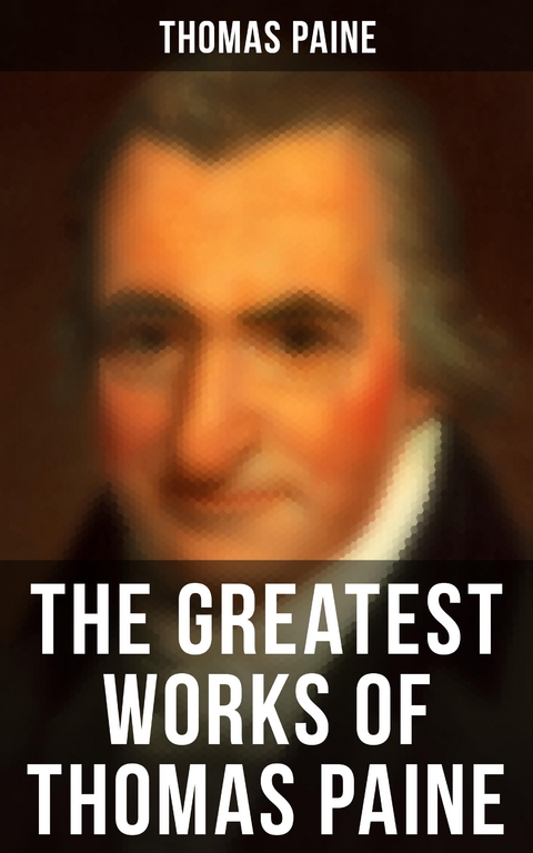 The Greatest Works of Thomas Paine - Thomas Paine