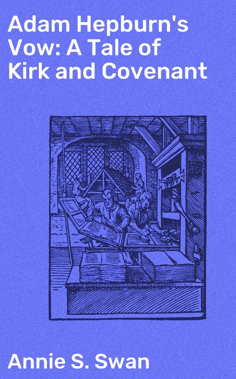 Adam Hepburn's Vow: A Tale of Kirk and Covenant - Annie S. Swan