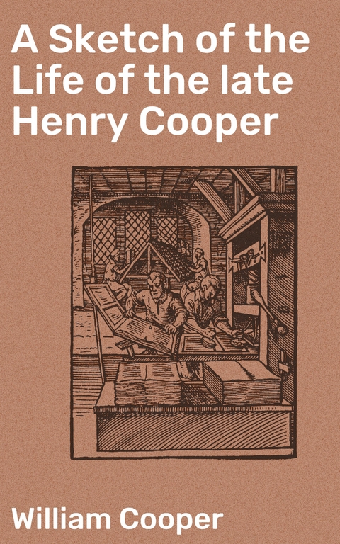 A Sketch of the Life of the late Henry Cooper - William Cooper