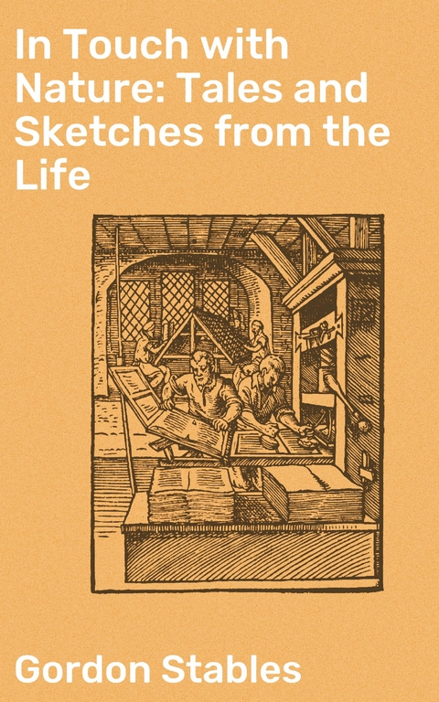 In Touch with Nature: Tales and Sketches from the Life - Gordon Stables