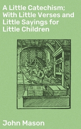 A Little Catechism; With Little Verses and Little Sayings for Little Children - John Mason