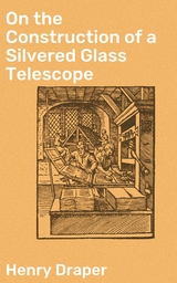 On the Construction of a Silvered Glass Telescope - Henry Draper