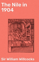 The Nile in 1904 - William Willcocks  Sir