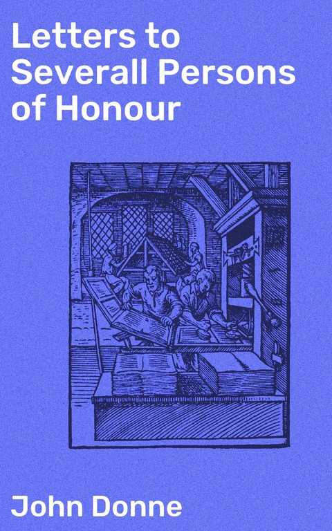 Letters to Severall Persons of Honour - John Donne