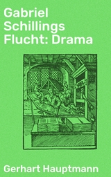 Gabriel Schillings Flucht: Drama - Gerhart Hauptmann