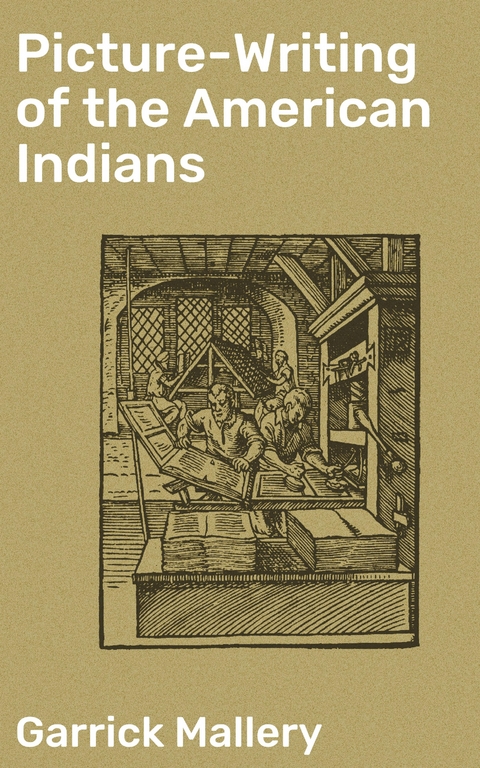 Picture-Writing of the American Indians - Garrick Mallery