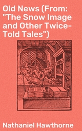 Old News (From: "The Snow Image and Other Twice-Told Tales") - Nathaniel Hawthorne