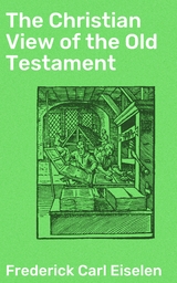 The Christian View of the Old Testament - Frederick Carl Eiselen