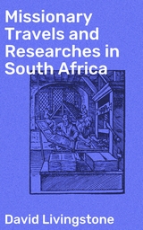 Missionary Travels and Researches in South Africa - David Livingstone