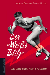 Der Weisse Blitz – Das Leben des Heinz Fütterer - Michael Dittrich, Daniel Merkel