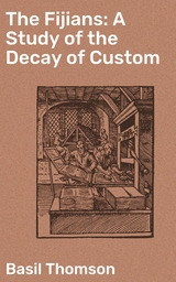 The Fijians: A Study of the Decay of Custom - Basil Thomson