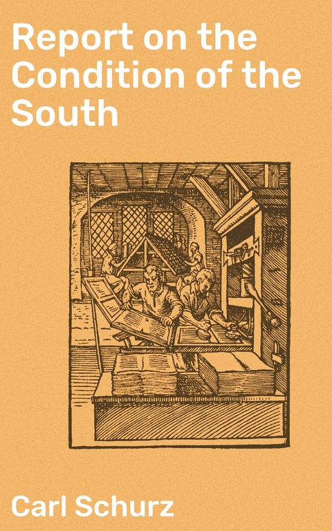 Report on the Condition of the South - Carl Schurz