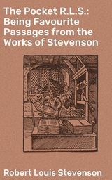 The Pocket R.L.S.: Being Favourite Passages from the Works of Stevenson - Robert Louis Stevenson