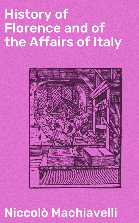 History of Florence and of the Affairs of Italy - Niccolò Machiavelli