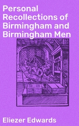 Personal Recollections of Birmingham and Birmingham Men - Eliezer Edwards