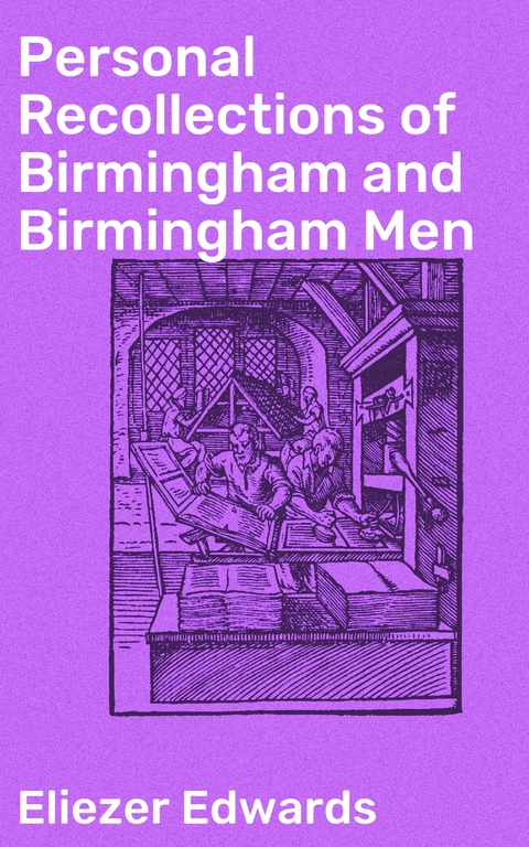 Personal Recollections of Birmingham and Birmingham Men - Eliezer Edwards