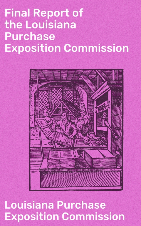 Final Report of the Louisiana Purchase Exposition Commission -  Louisiana Purchase Exposition Commission