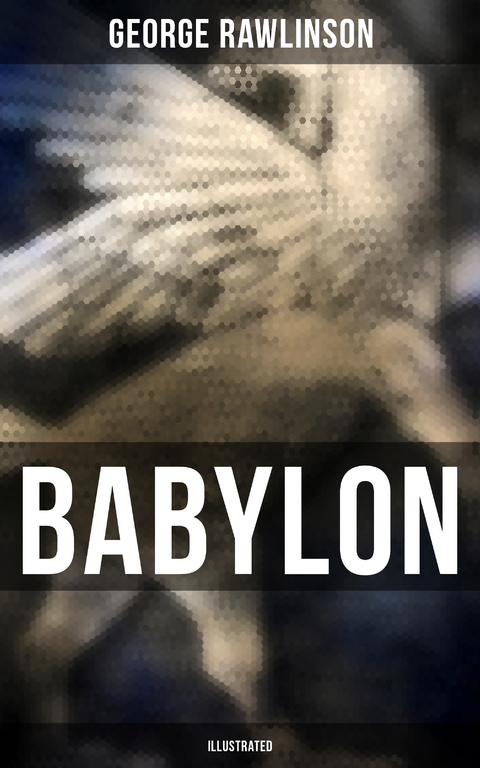 BABYLON (Illustrated) - George Rawlinson