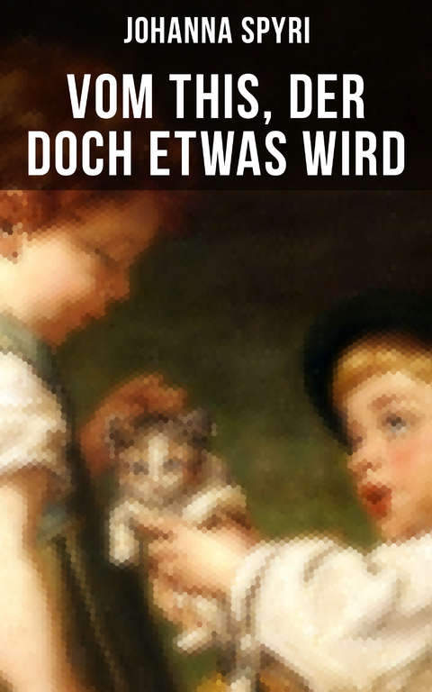 Vom This, der doch etwas wird - Johanna Spyri