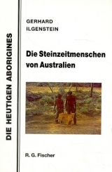 Die Steinzeitmenschen von Australien - Gerhard Ilgenstein