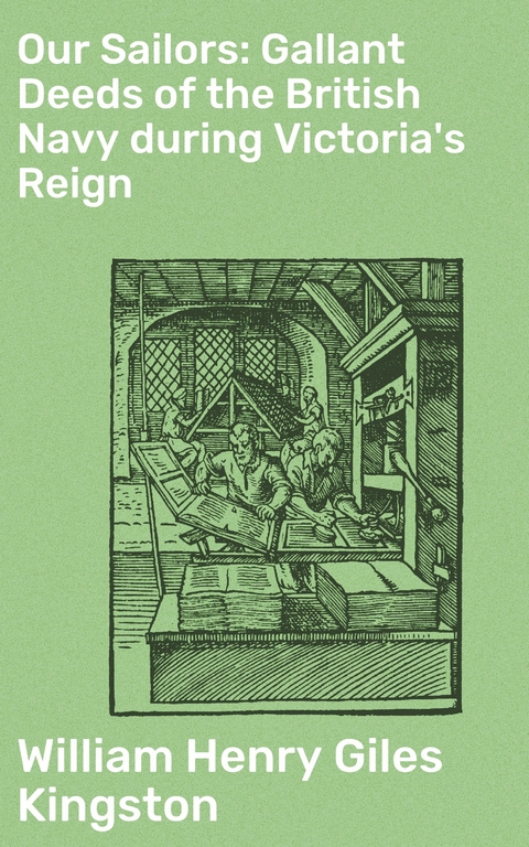 Our Sailors: Gallant Deeds of the British Navy during Victoria's Reign - William Henry Giles Kingston