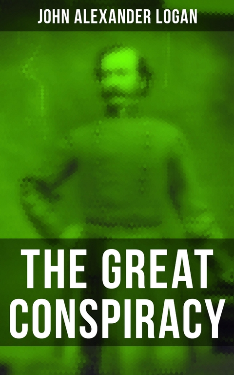 The Great Conspiracy - John Alexander Logan