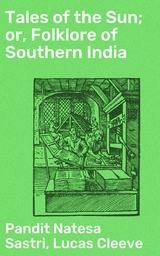 Tales of the Sun; or, Folklore of Southern India - Pandit Natesa Sastri, Lucas Cleeve