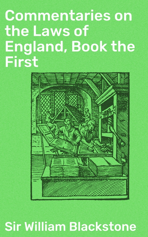 Commentaries on the Laws of England, Book the First - William Blackstone  Sir