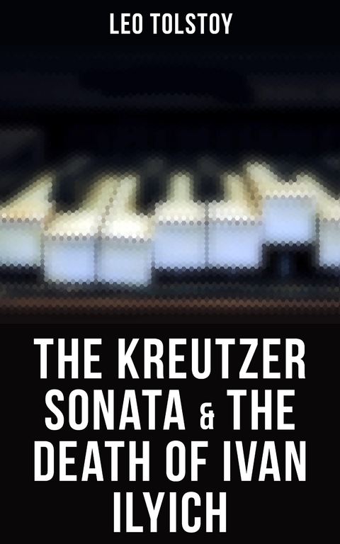 The Kreutzer Sonata & The Death of Ivan Ilyich - Leo Tolstoy