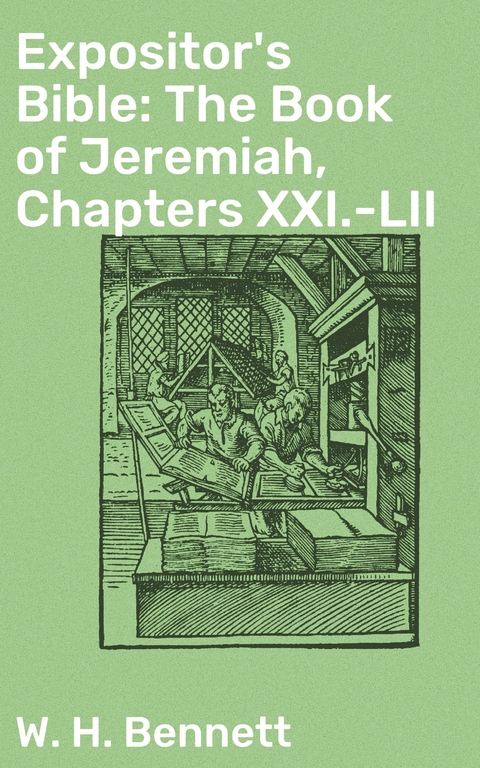 Expositor's Bible: The Book of Jeremiah, Chapters XXI.-LII - W. H. Bennett