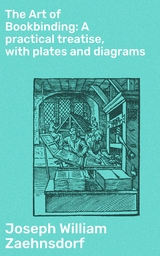 The Art of Bookbinding: A practical treatise, with plates and diagrams - Joseph William Zaehnsdorf