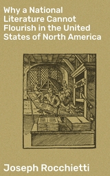 Why a National Literature Cannot Flourish in the United States of North America - Joseph Rocchietti