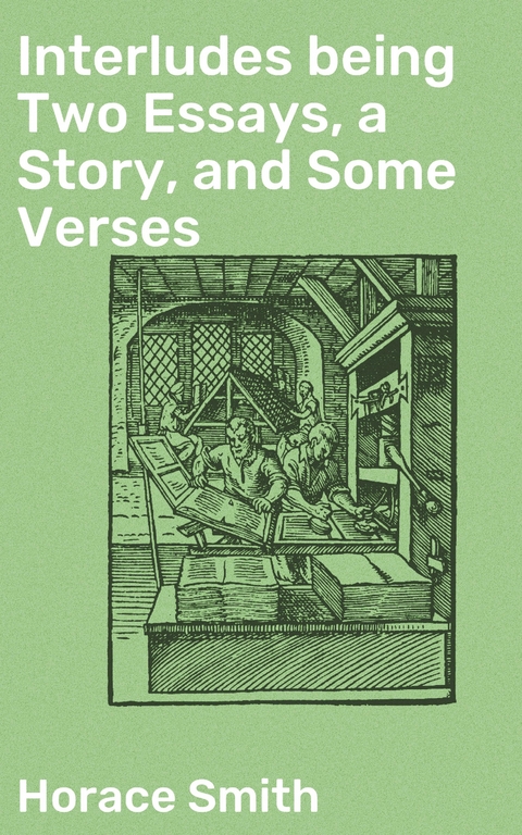 Interludes being Two Essays, a Story, and Some Verses - Horace Smith