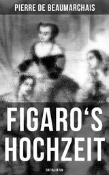 Figaro's Hochzeit: Ein toller Tag - Pierre de Beaumarchais