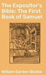 The Expositor's Bible: The First Book of Samuel - William Garden Blaikie