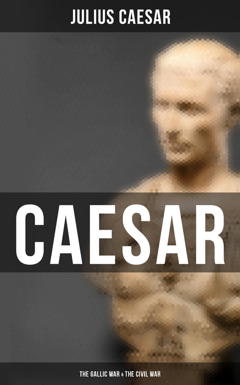 Caesar: The Gallic War & The Civil War - Julius Caesar