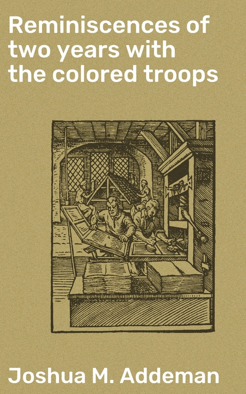 Reminiscences of two years with the colored troops - Joshua M. Addeman