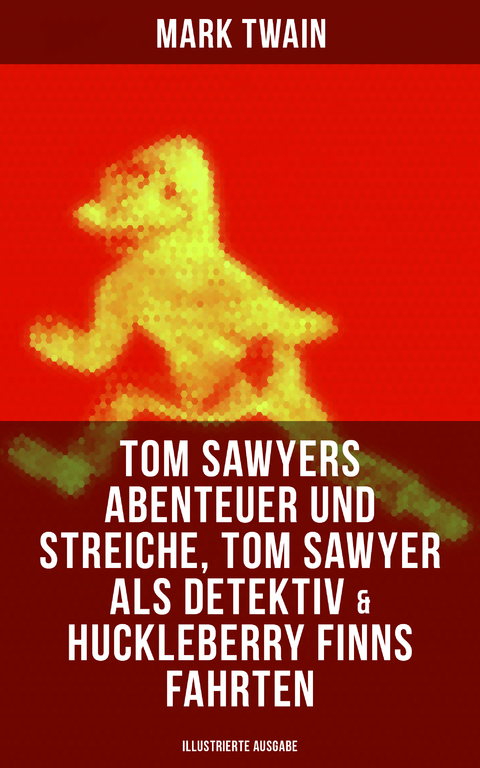 Tom Sawyers Abenteuer und Streiche, Tom Sawyer als Detektiv & Huckleberry Finns Fahrten - Mark Twain